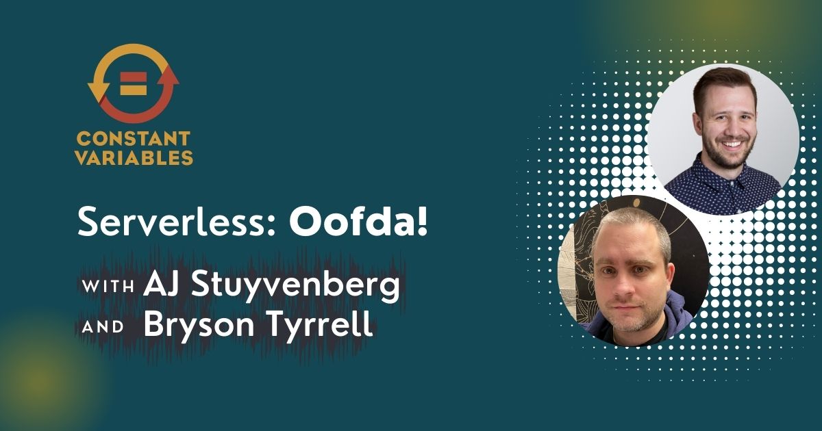 118: Serverless: Oofda! with Bryson Tyrrell of Jamf and AJ Stuyvenberg of Datadog