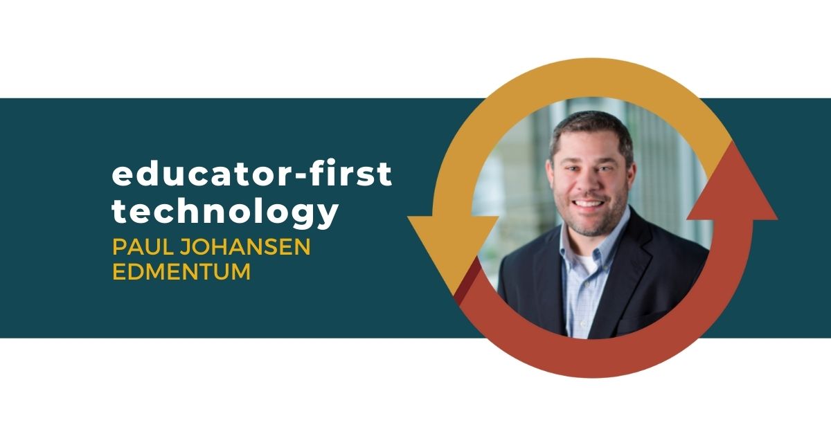 101: Educator-First Technology with Paul Johansen of Edmentum